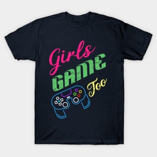 Girls game too - Gamer girls T-Shirt